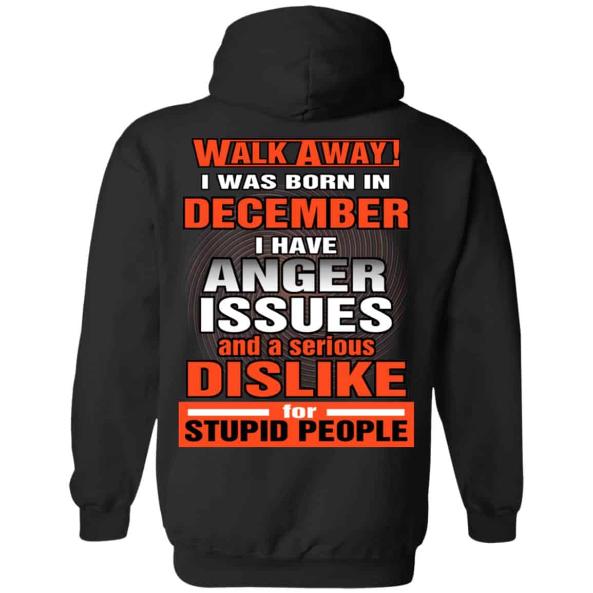 I Was Born In December I Have Anger Issues And A Serious Dislike For Stupid People T-Shirts, Hoodie, Tank