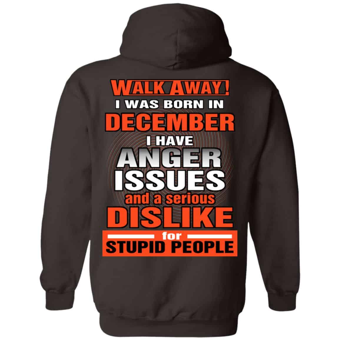 I Was Born In December I Have Anger Issues And A Serious Dislike For Stupid People T-Shirts, Hoodie, Tank