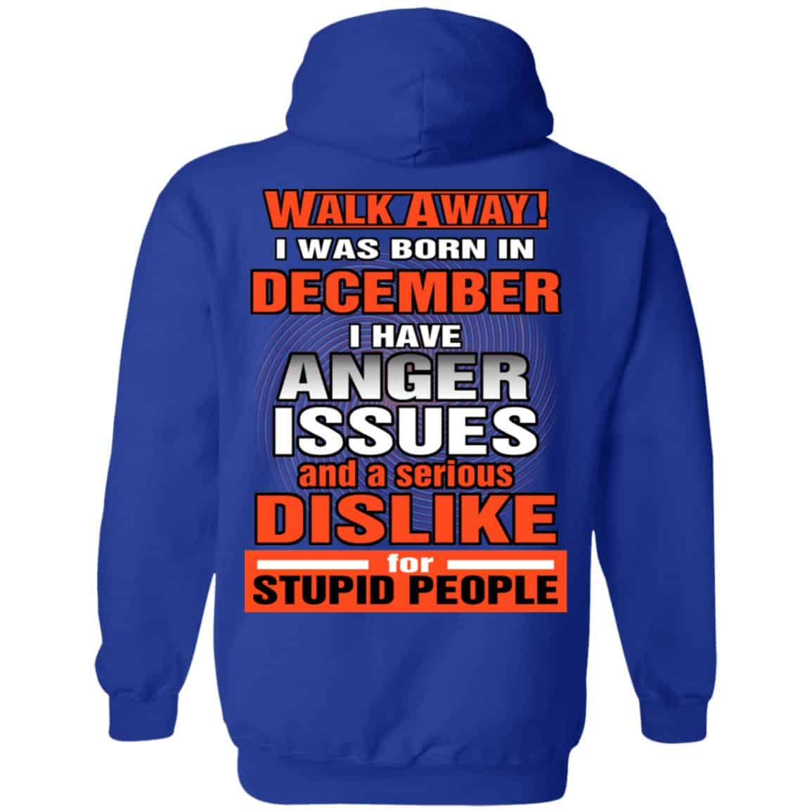 I Was Born In December I Have Anger Issues And A Serious Dislike For Stupid People T-Shirts, Hoodie, Tank