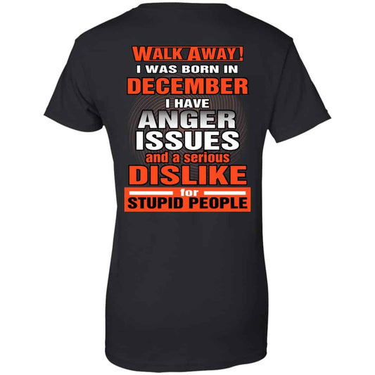 
	I Was Born In December I Have Anger Issues And A Serious Dislike For Stupid People T-Shirts, Hoodie, Tank