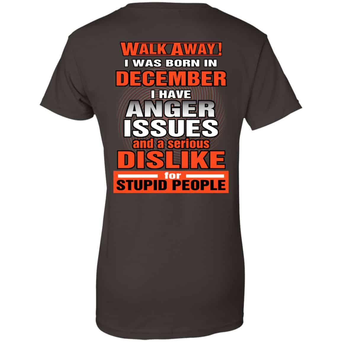 I Was Born In December I Have Anger Issues And A Serious Dislike For Stupid People T-Shirts, Hoodie, Tank