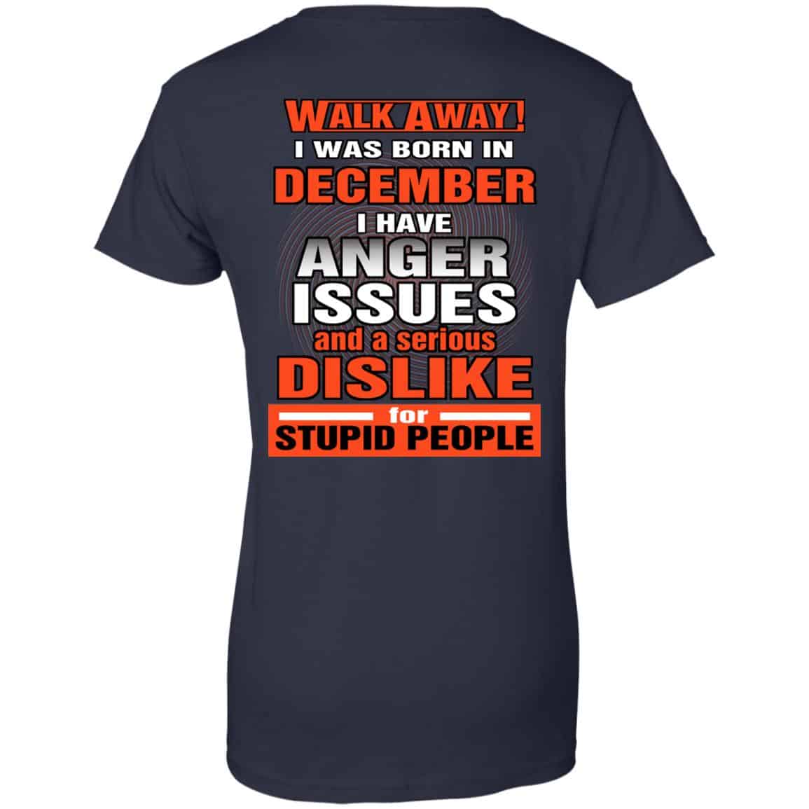 I Was Born In December I Have Anger Issues And A Serious Dislike For Stupid People T-Shirts, Hoodie, Tank