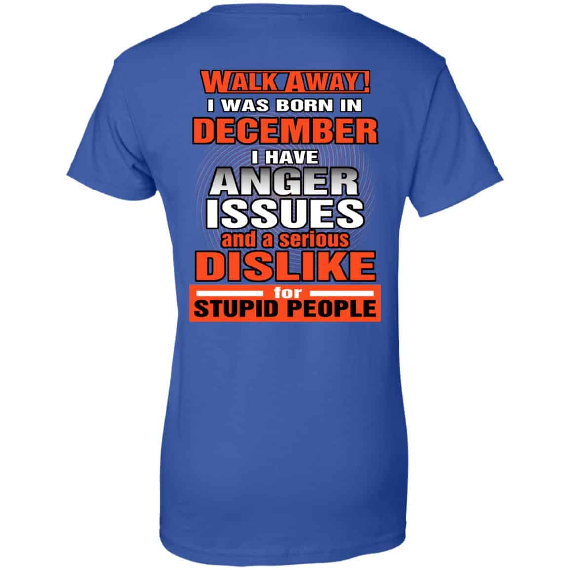 I Was Born In December I Have Anger Issues And A Serious Dislike For Stupid People T-Shirts, Hoodie, Tank
