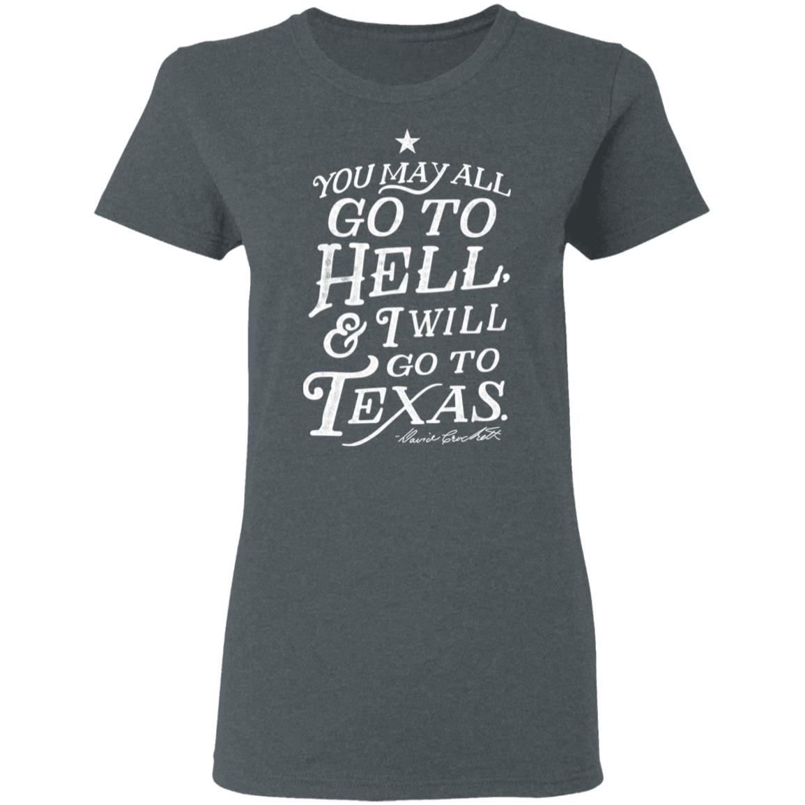 You May All Go To Hell and I Will Go To Texas Davy Crockett Shirt, Hoodie, Tank