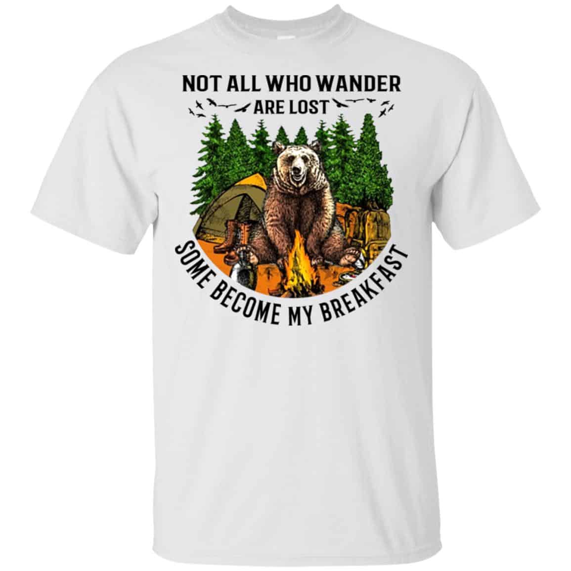 Not All Who Wander Are Lost Some Became By Breakfast T-Shirts, Hoodie, Tank