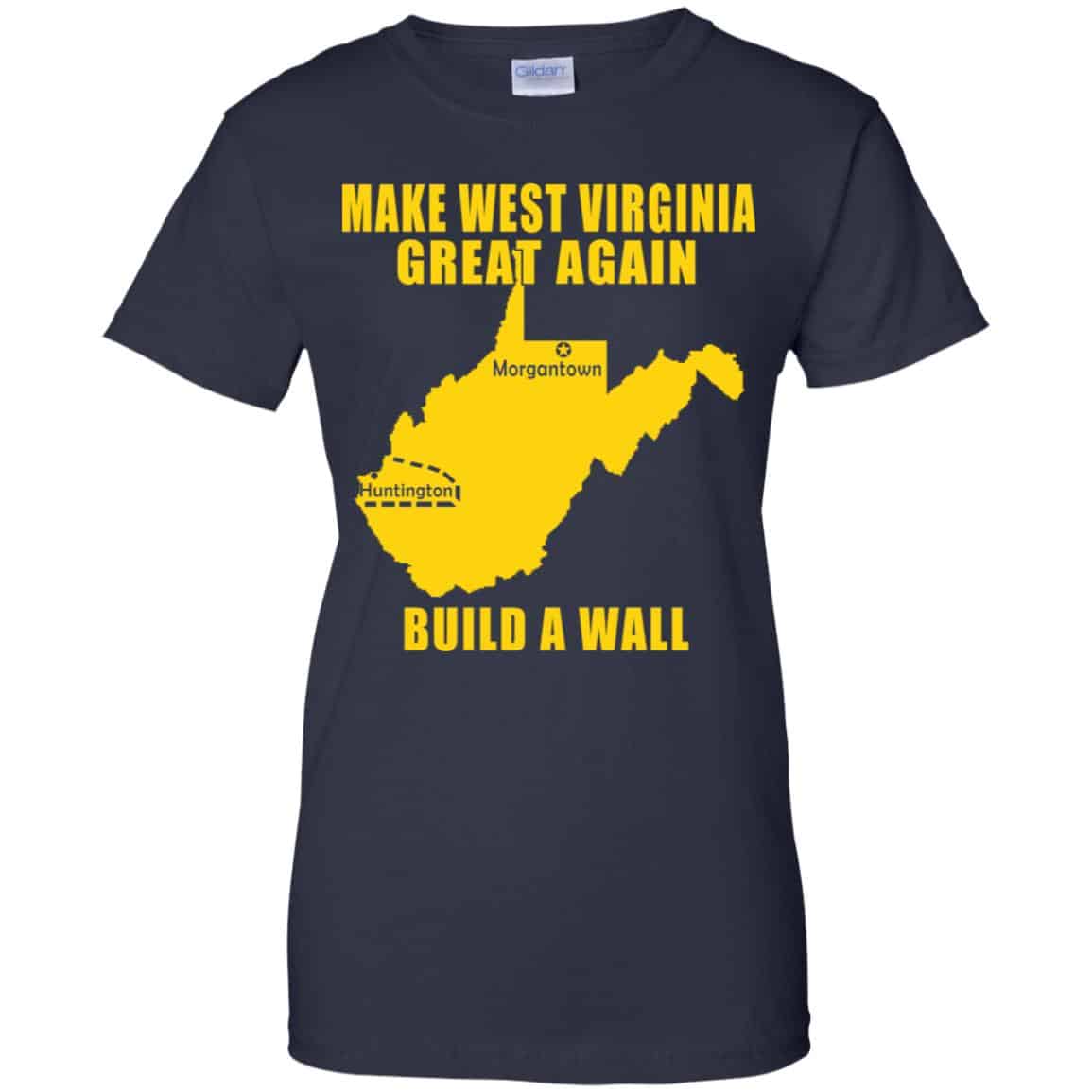 Make West Virginia Great Again Build A Wall T-Shirts, Hoodie, Tank