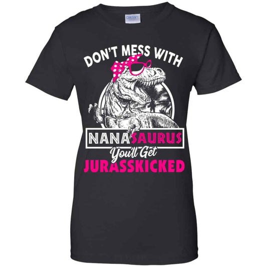 
	Don’t Mess With Nanasaurus You’ll Get Jurasskicked T-Shirts, Hoodie, Tank