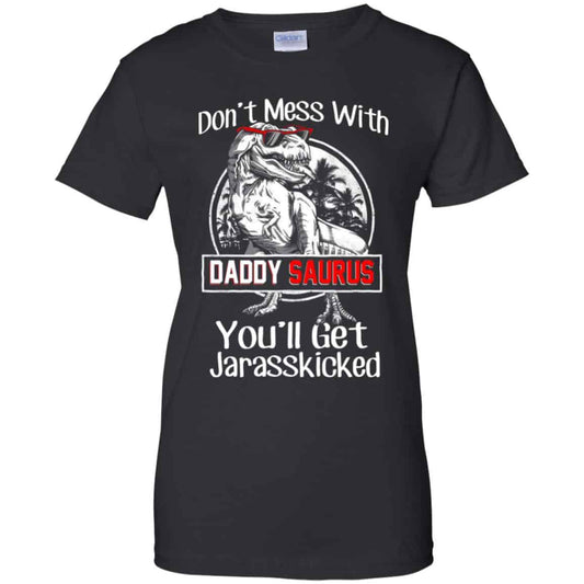 
	Don’t Mess With Daddy Saurus You’ll Get Jurasskicked T-Shirts, Hoodie, Tank