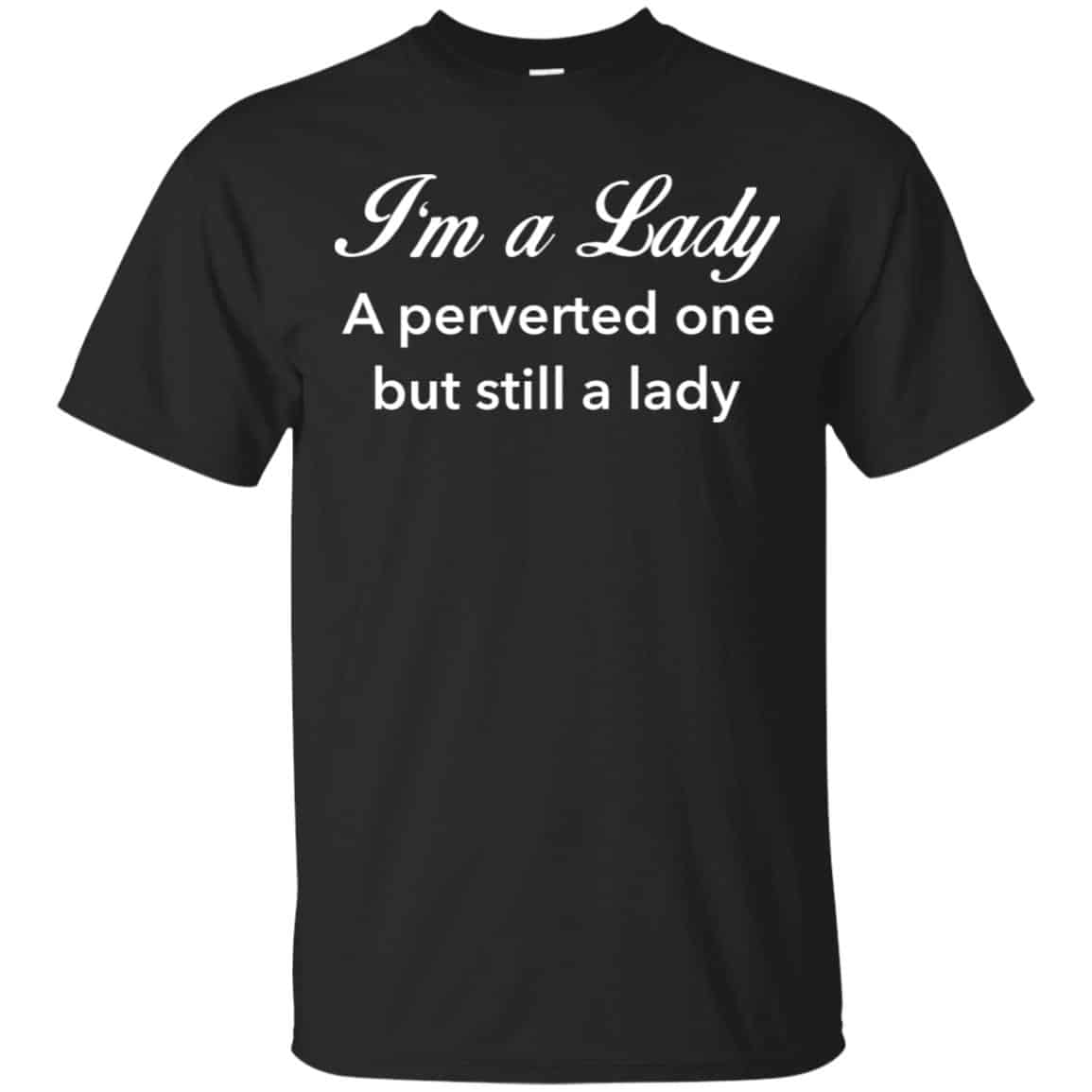 I’m A Lady A Perverted One But Still A Lady Shirt, Hoodie, Tank