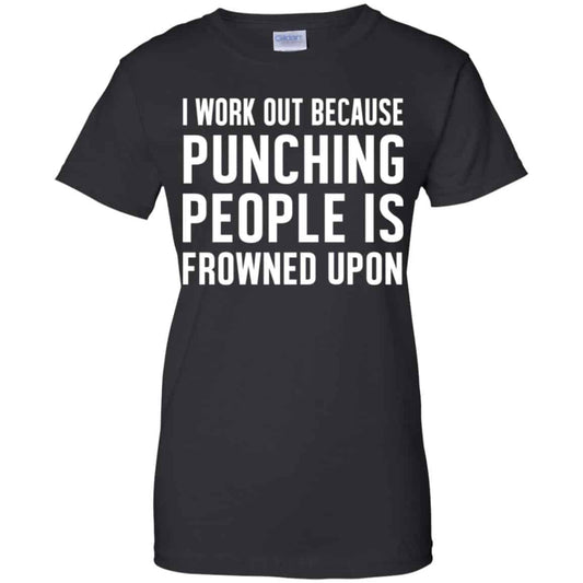 
	I Work Out Because Punching People Is Frowned Upon Shirt, Hoodie, Tank