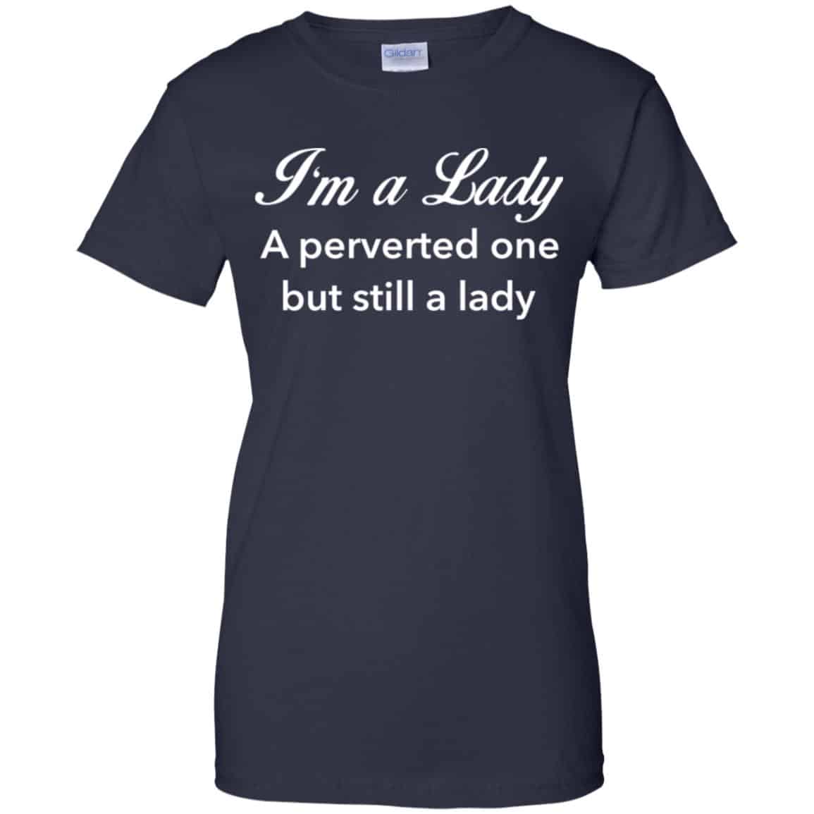 I’m A Lady A Perverted One But Still A Lady Shirt, Hoodie, Tank