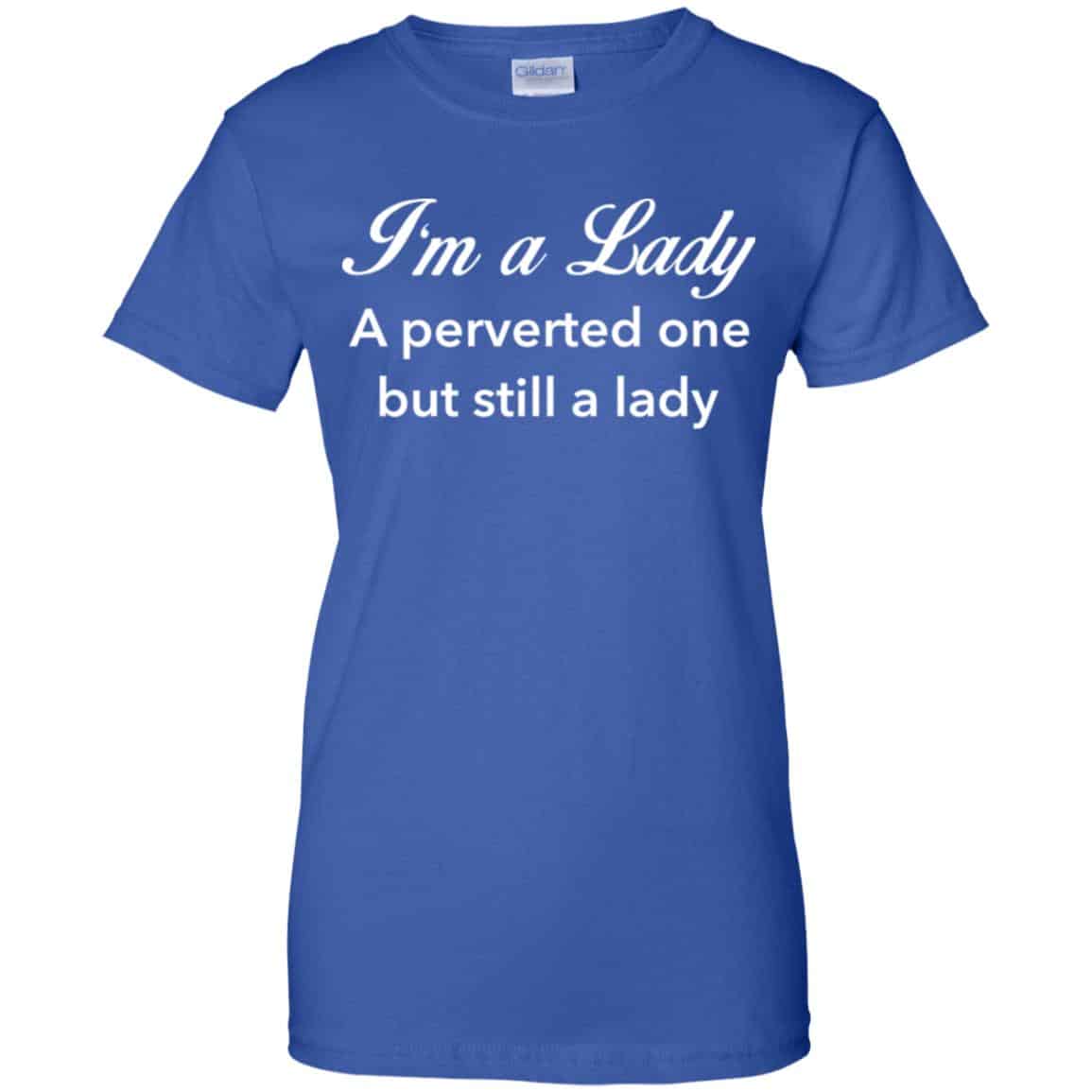 I’m A Lady A Perverted One But Still A Lady Shirt, Hoodie, Tank