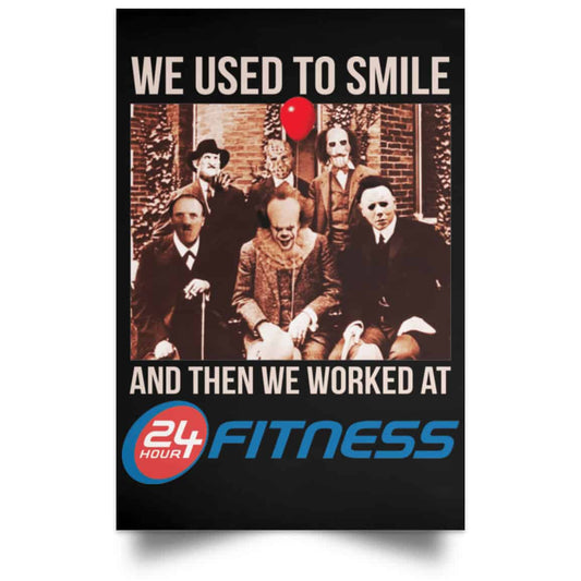 We Used To Smile And Then We Worked At 24 Hour Fitness Posters