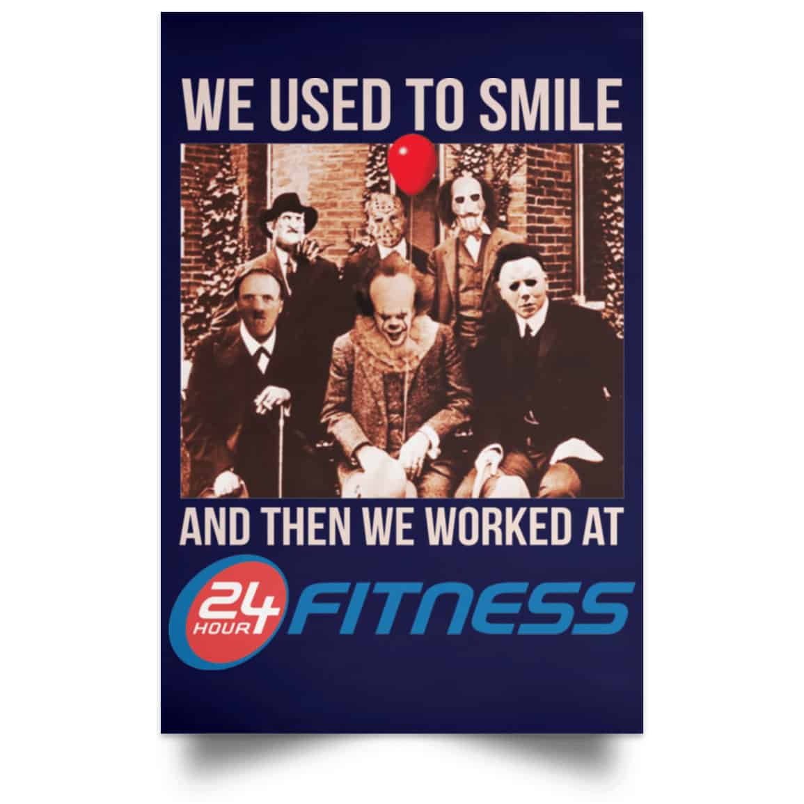 We Used To Smile And Then We Worked At 24 Hour Fitness Posters