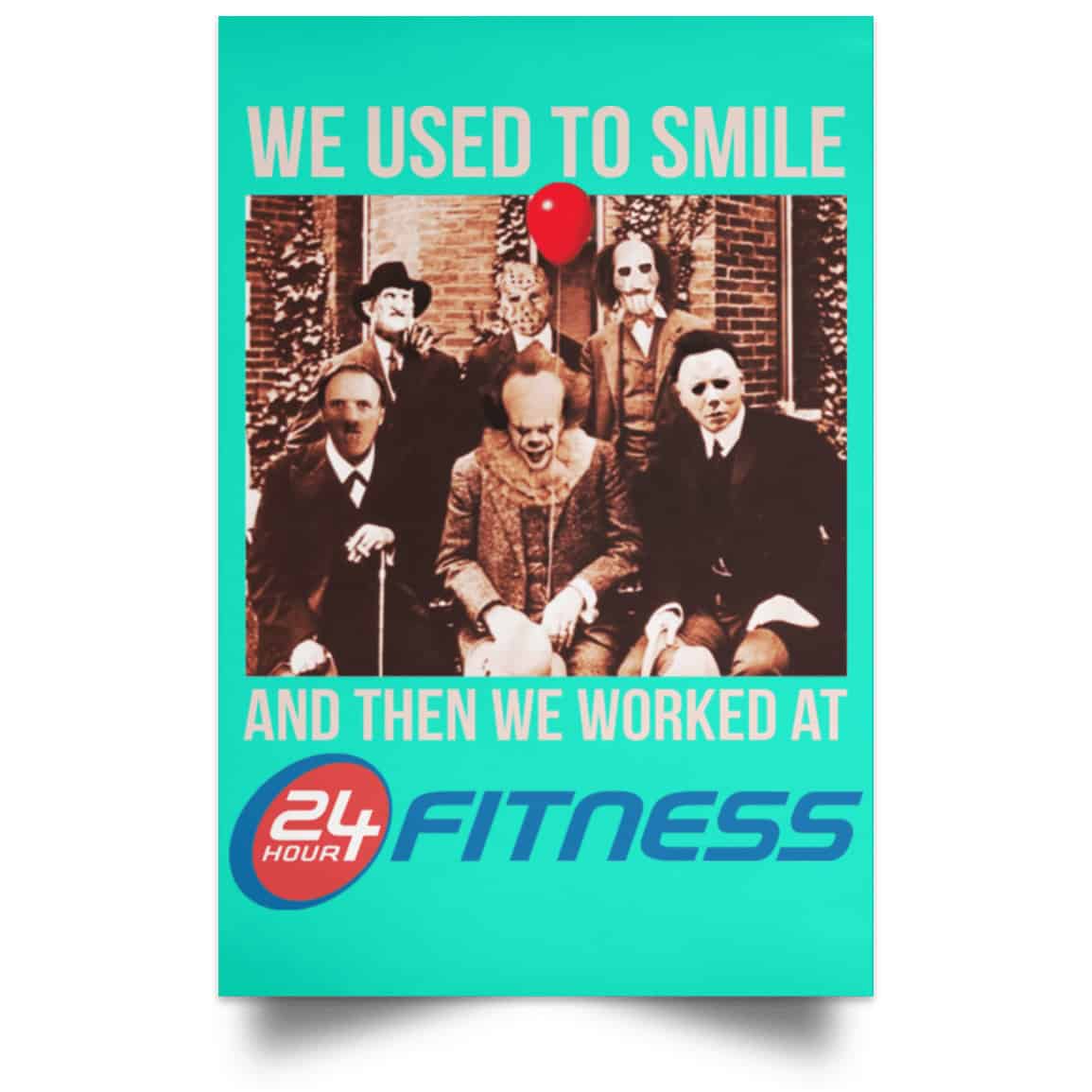 We Used To Smile And Then We Worked At 24 Hour Fitness Posters