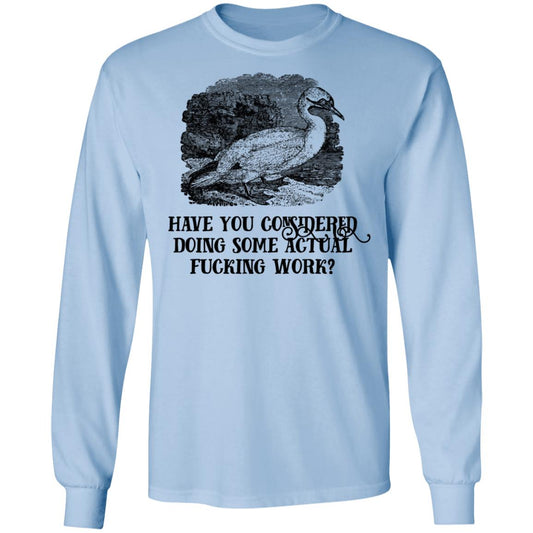 
	Have You Considered Doing Some Actual Fucking Work Shirt, Hoodie, Tank
