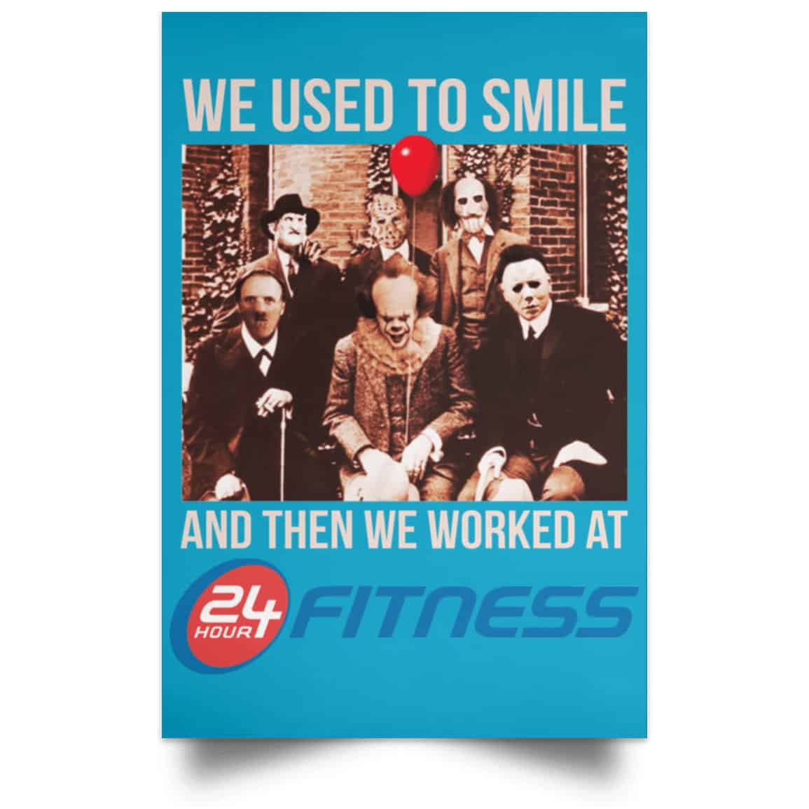 We Used To Smile And Then We Worked At 24 Hour Fitness Posters