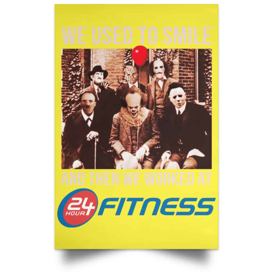 We Used To Smile And Then We Worked At 24 Hour Fitness Posters