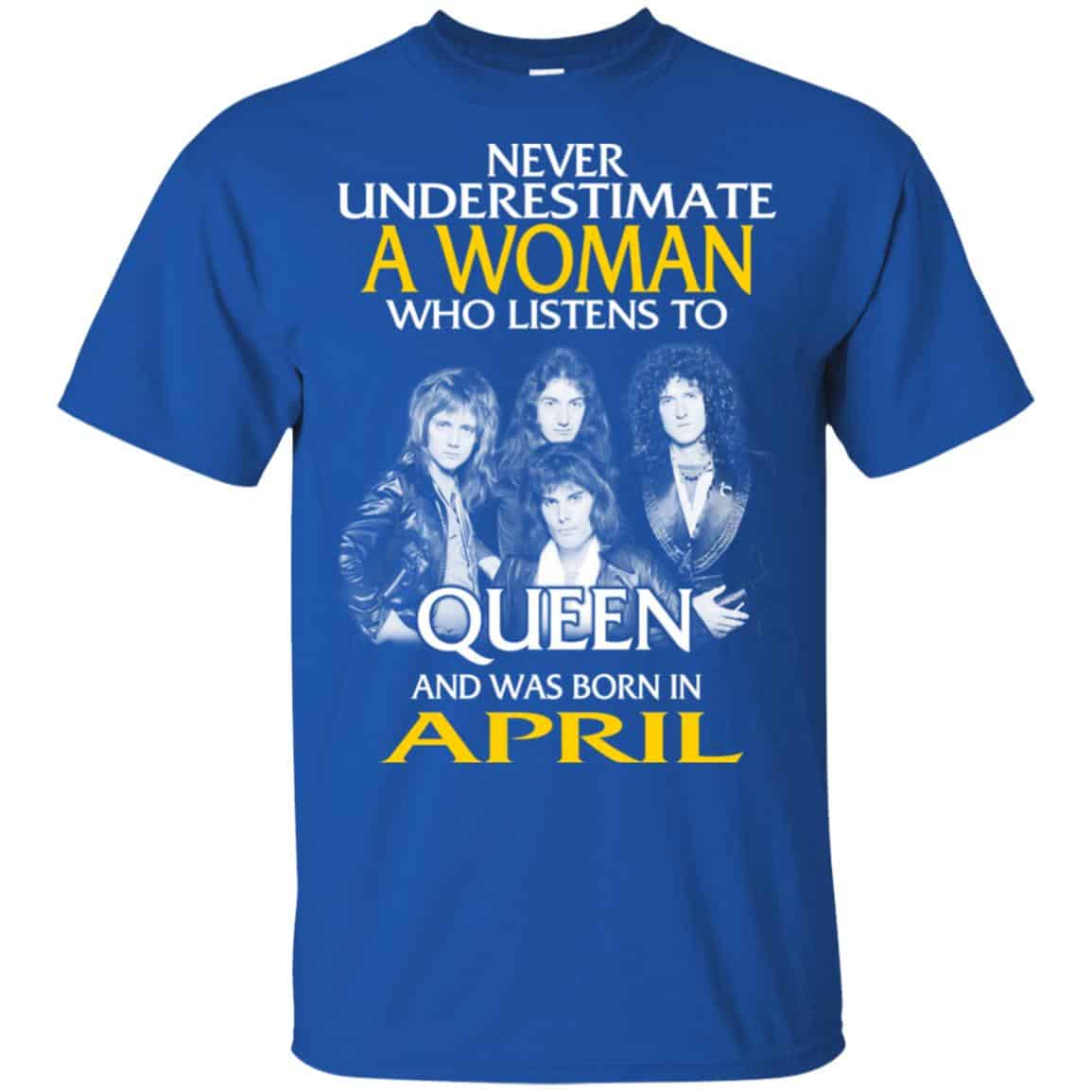 A Woman Who Listens To Queen And Was Born In April T-Shirts, Hoodie, Tank