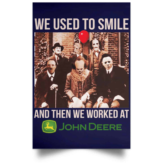 
	We Used To Smile And Then We Worked At John Deere Posters