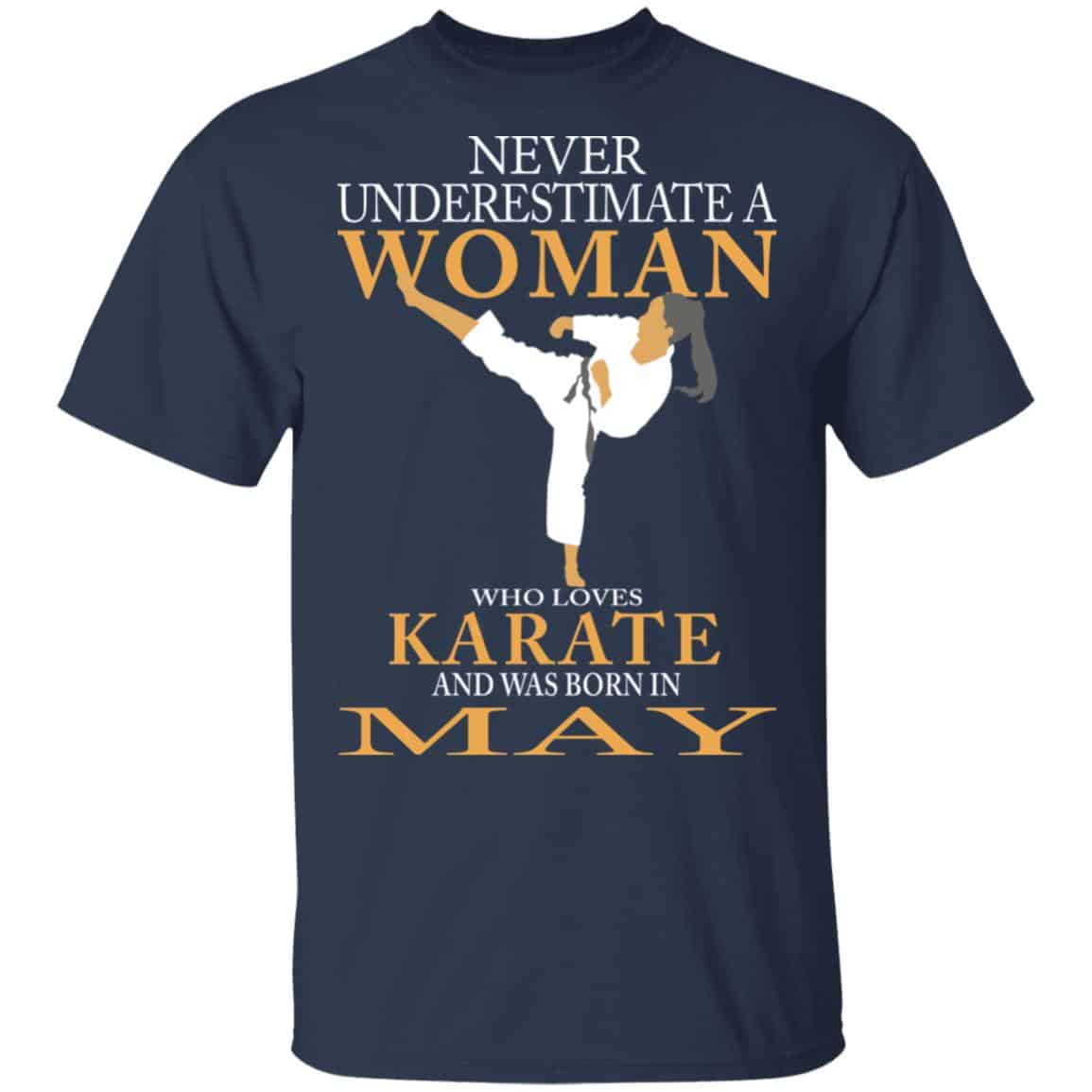 Never Underestimate A Woman Who Loves Karate And Was Born In May Shirt, Hoodie, Tank