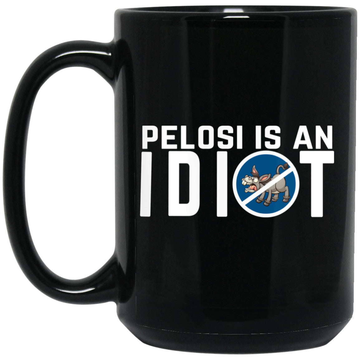 
	Pelosi Is An Idiot Political Humor 11 oz Mug