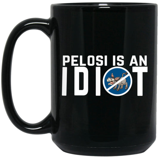 
	Pelosi Is An Idiot Political Humor 11 oz Mug