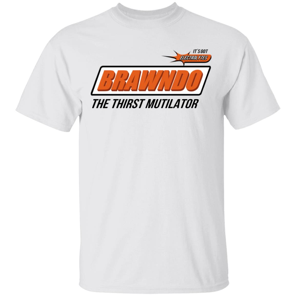 BRAWNDO The Thirst Mutilator Shirt, Hoodie, Tank