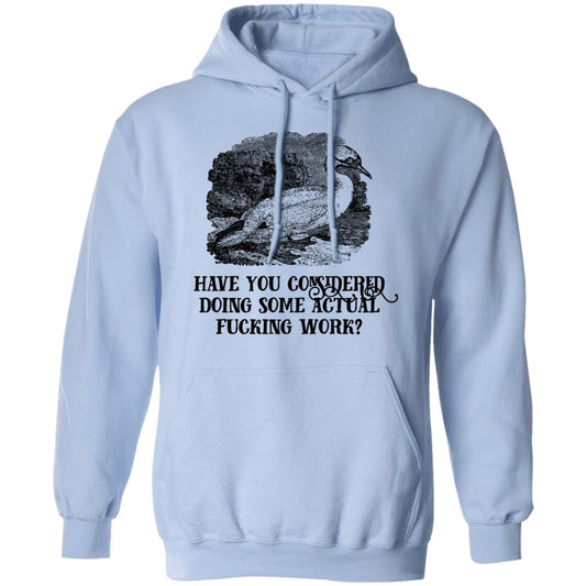 Have You Considered Doing Some Actual Fucking Work Shirt, Hoodie, Tank