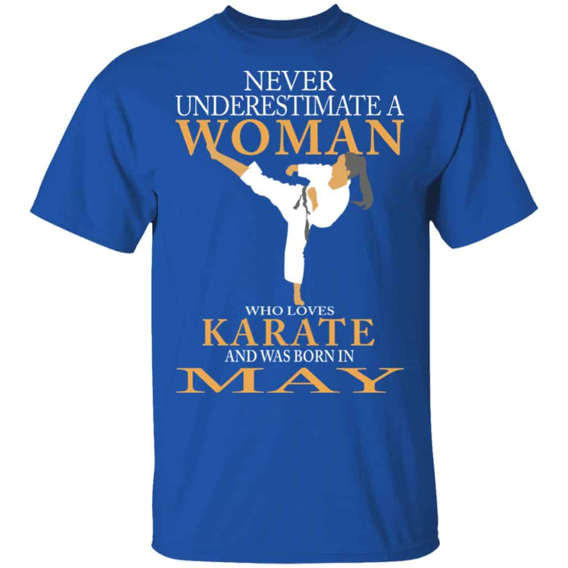 Never Underestimate A Woman Who Loves Karate And Was Born In May Shirt, Hoodie, Tank