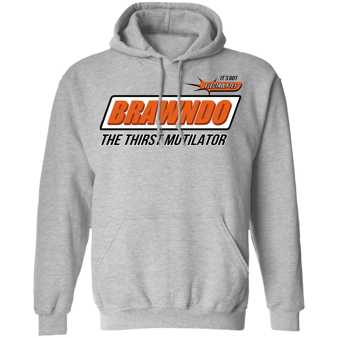 BRAWNDO The Thirst Mutilator Shirt, Hoodie, Tank
