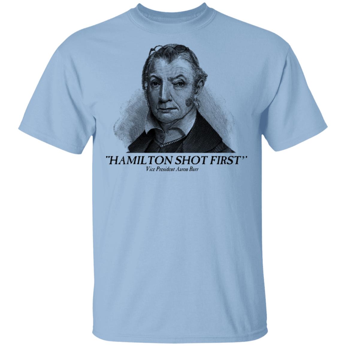 Aaron Burr Hamilton Shot First Shirt, Hoodie, Tank
