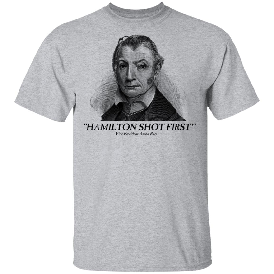 Aaron Burr Hamilton Shot First Shirt, Hoodie, Tank