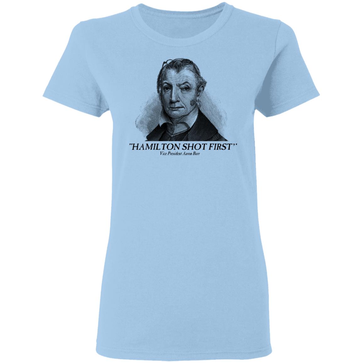 Aaron Burr Hamilton Shot First Shirt, Hoodie, Tank