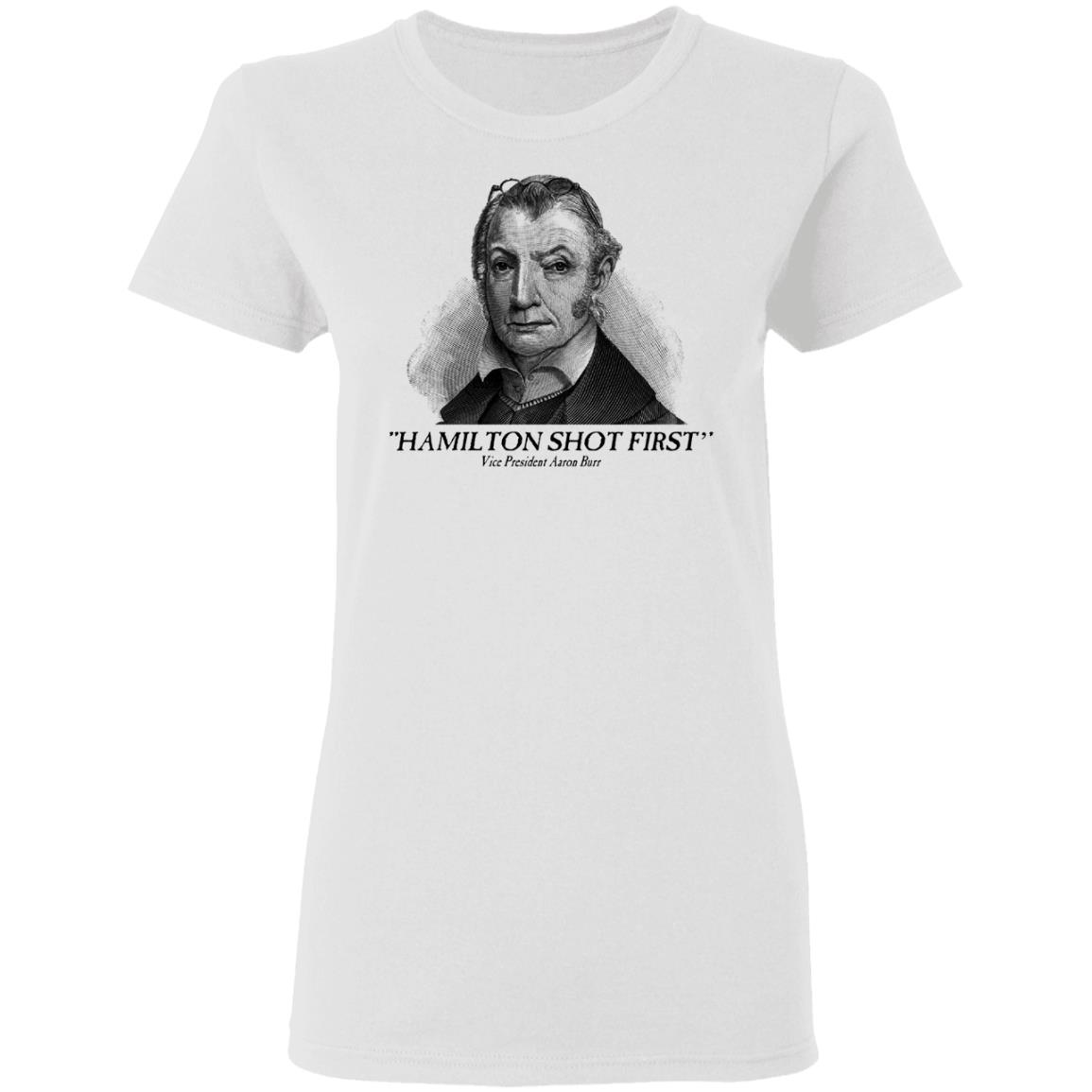 Aaron Burr Hamilton Shot First Shirt, Hoodie, Tank