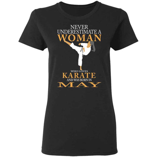 Never Underestimate A Woman Who Loves Karate And Was Born In May Shirt, Hoodie, Tank