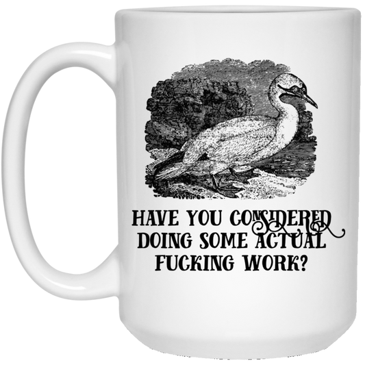 
	Have You Considered Doing Some Actual Fucking Work Mug