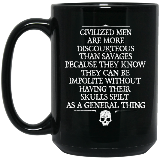 
	Civilized Men Are More Discourteous Than Savages Because They Know Mug