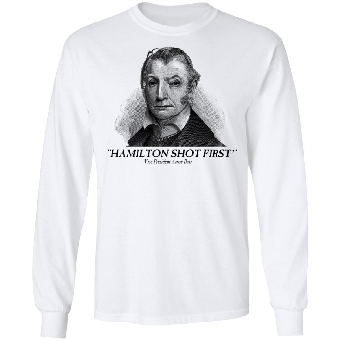 Aaron Burr Hamilton Shot First Shirt, Hoodie, Tank