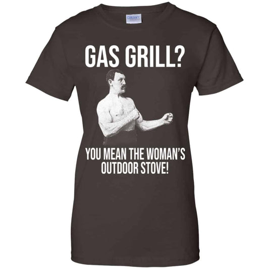 Gas Grill? You Mean The Woman’s Outdoor Stove Shirt, Hoodie, Tank