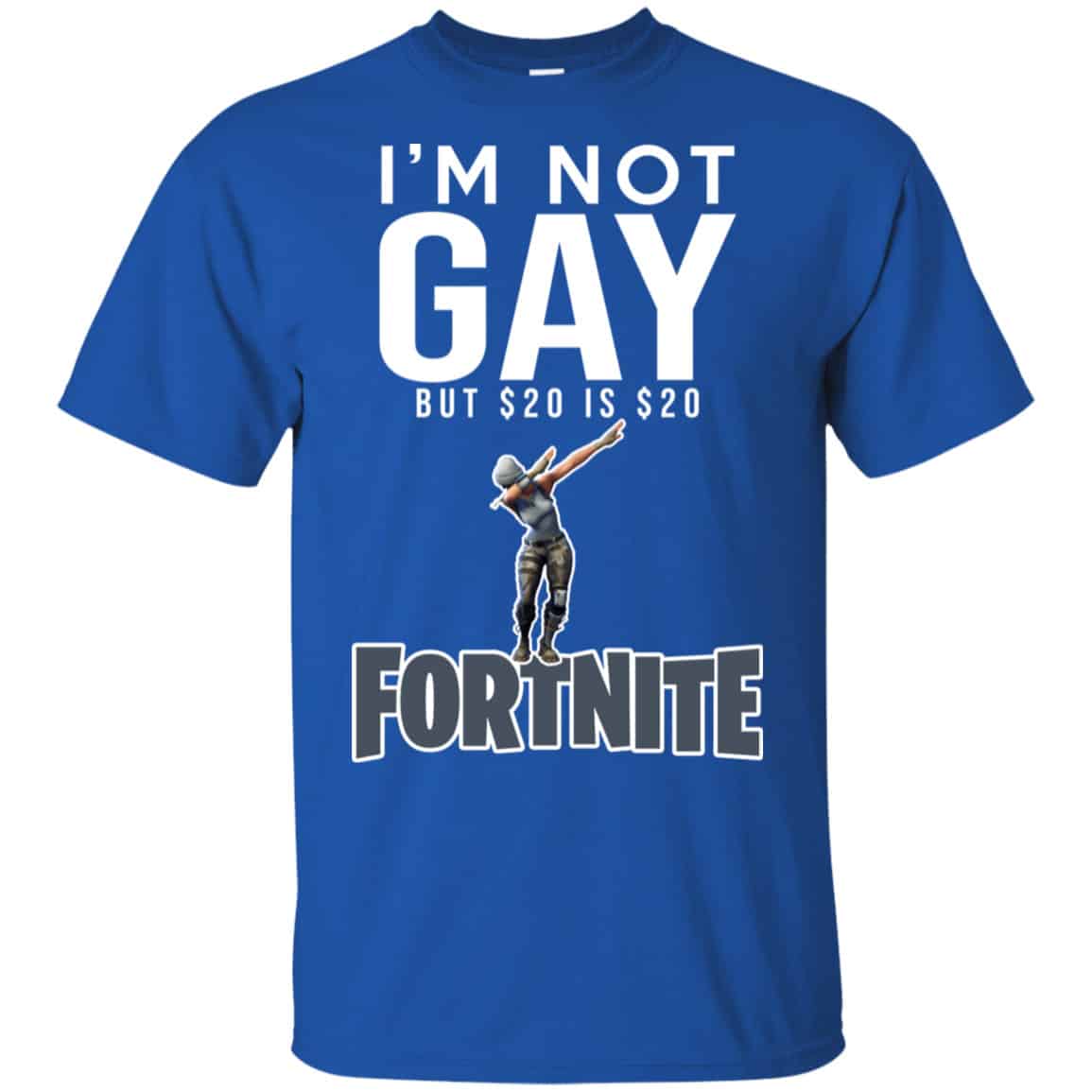 I’m Not Gay But $20 Is $20 Fortnite Shirt, Hoodie, Tank