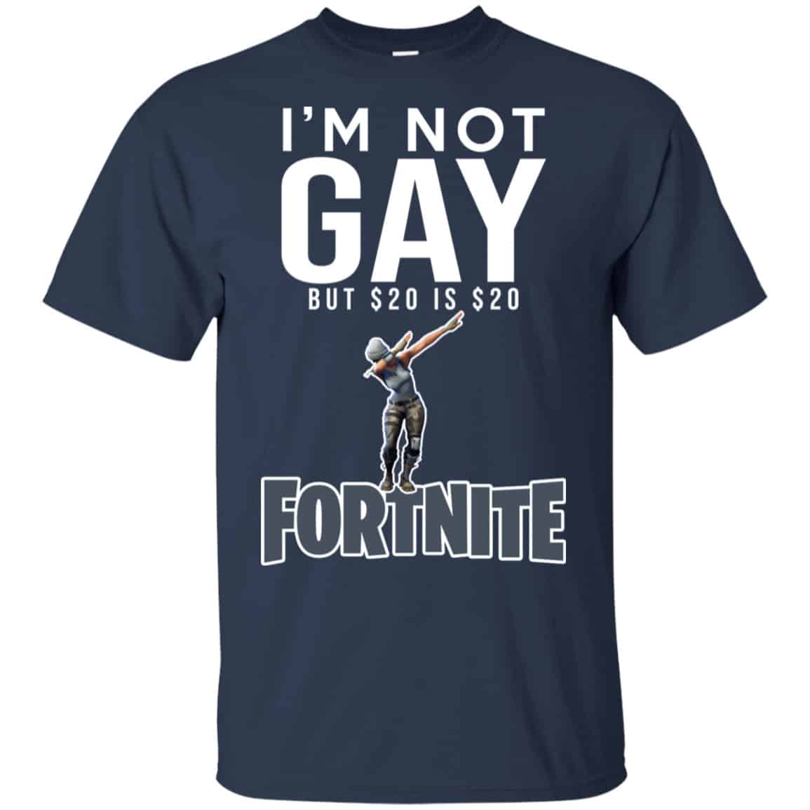 I’m Not Gay But $20 Is $20 Fortnite Shirt, Hoodie, Tank