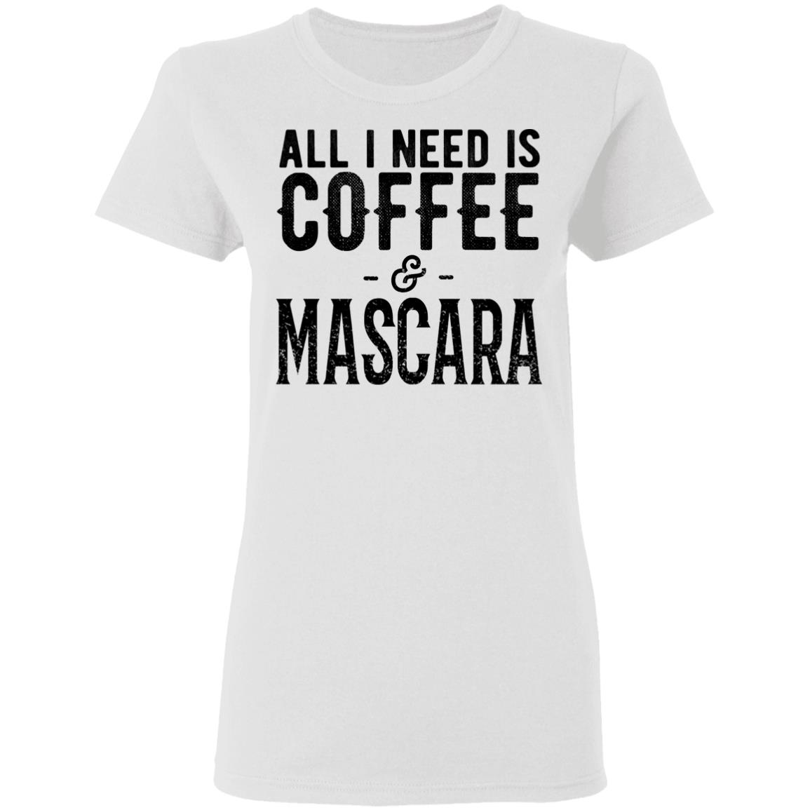 All I Need Is Coffee And Mascara Shirt, Hoodie, Tank