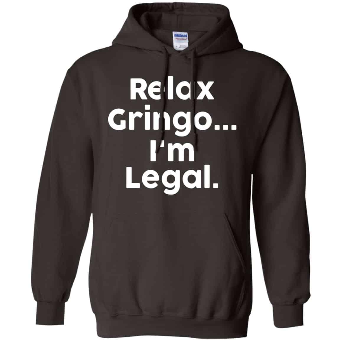 Relax Gringo … I’m Legal Shirt, Hoodie, Tank
