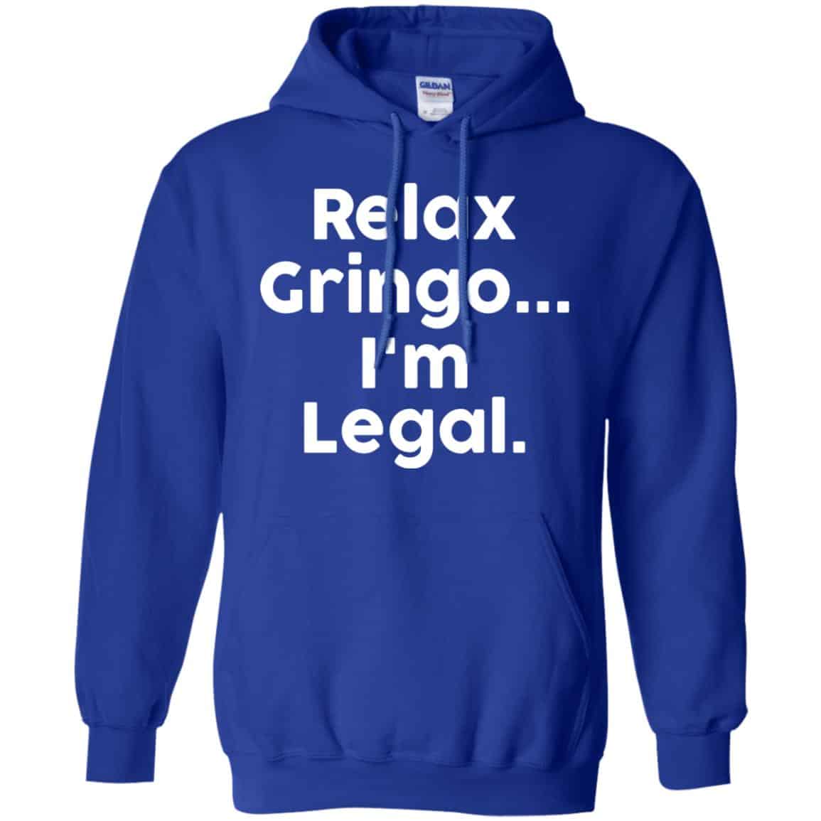 Relax Gringo … I’m Legal Shirt, Hoodie, Tank