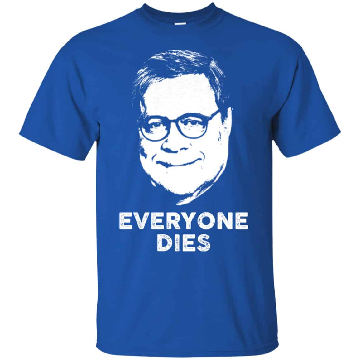 Everyone Dies William Barr Shirt, Hoodie, Tank
