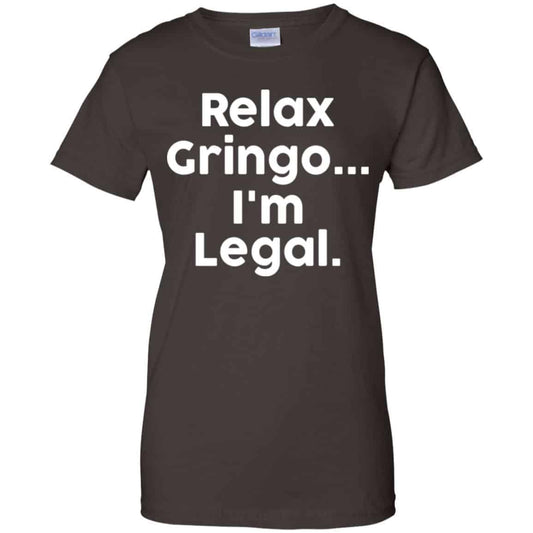 Relax Gringo … I’m Legal Shirt, Hoodie, Tank