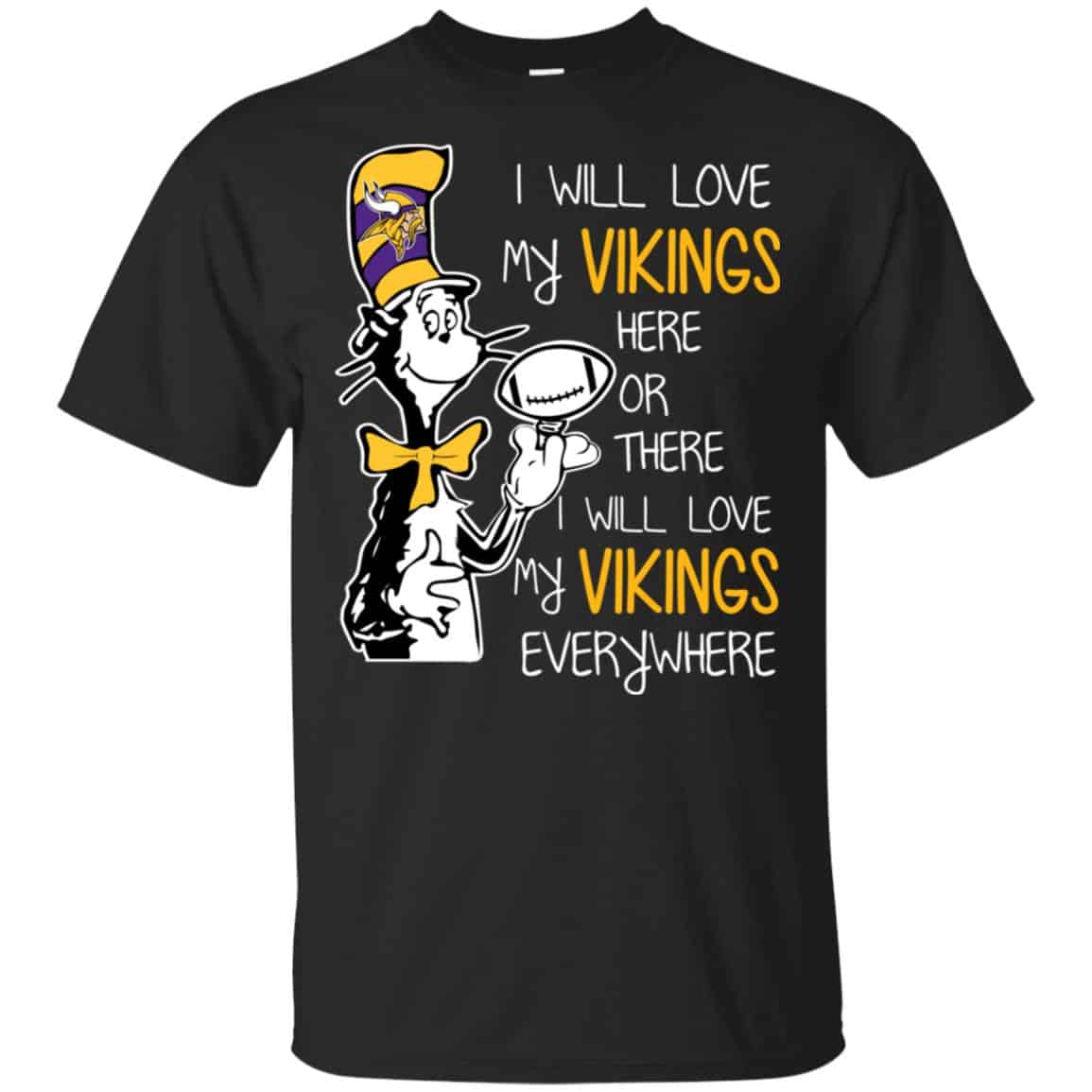 Minnesota Vikings: I Will Love Vikings Here Or There I Will Love My Vikings Everywhere T-Shirts, Hoodie, Tank
