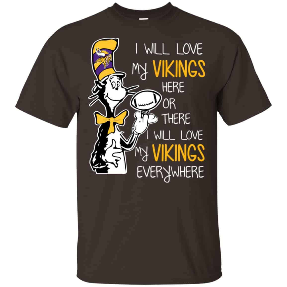 Minnesota Vikings: I Will Love Vikings Here Or There I Will Love My Vikings Everywhere T-Shirts, Hoodie, Tank