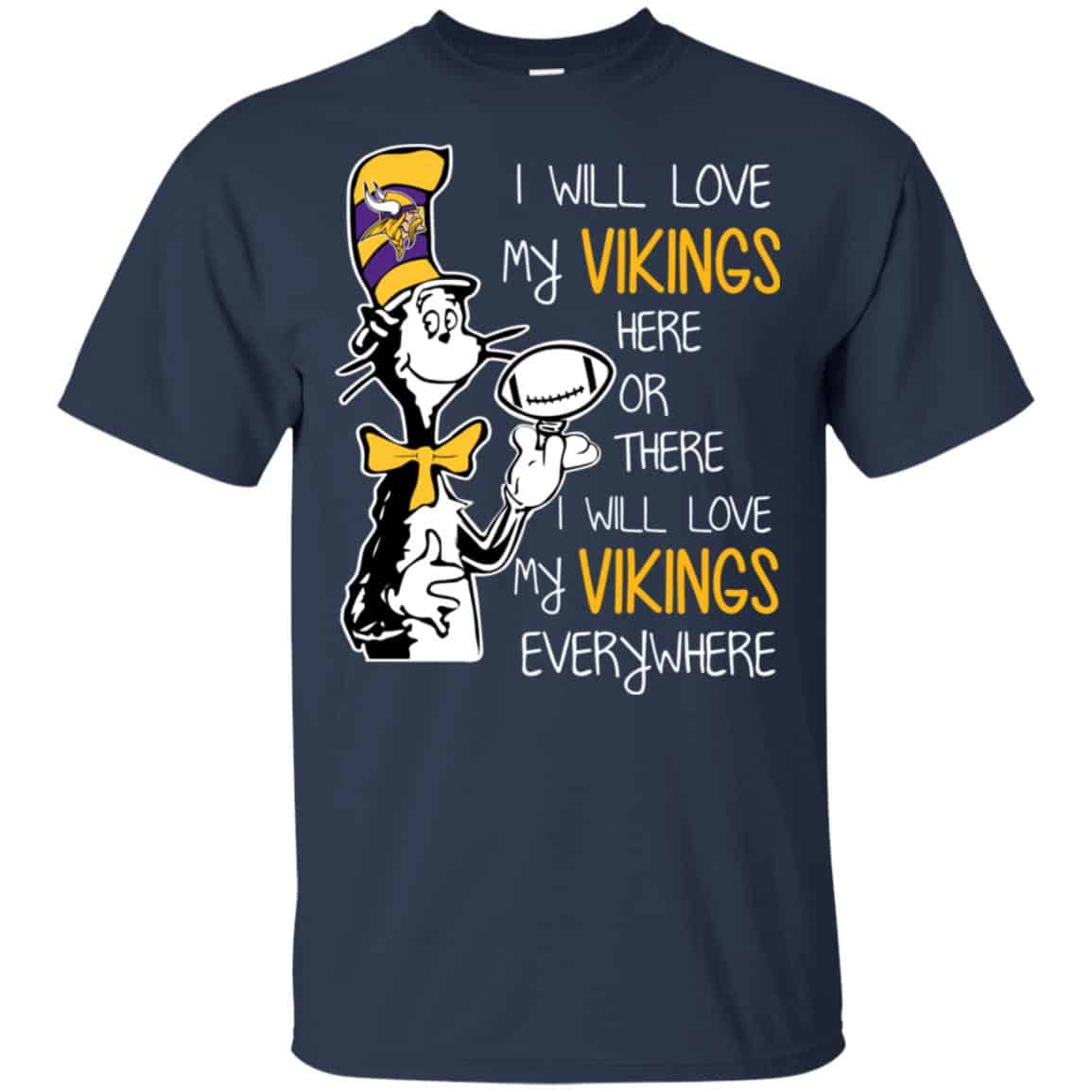 Minnesota Vikings: I Will Love Vikings Here Or There I Will Love My Vikings Everywhere T-Shirts, Hoodie, Tank